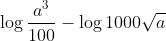 \log \frac{a^{3}}{100}-\log 1000\sqrt{a}